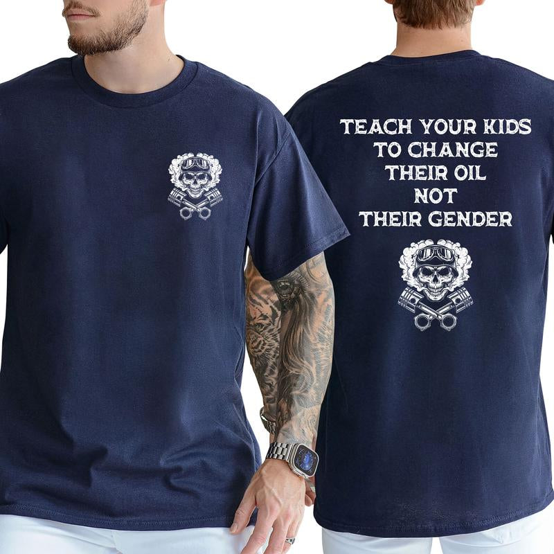 Teach Your Kids to Change Their Oil Not Their Gender Bold Statement Shirt, Short Sleeve Printed Graphic Shirt, Daily Casual Cotton Menswear
