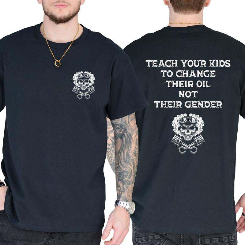 Teach Your Kids to Change Their Oil Not Their Gender Bold Statement Shirt, Short Sleeve Printed Graphic Shirt, Daily Casual Cotton Menswear
