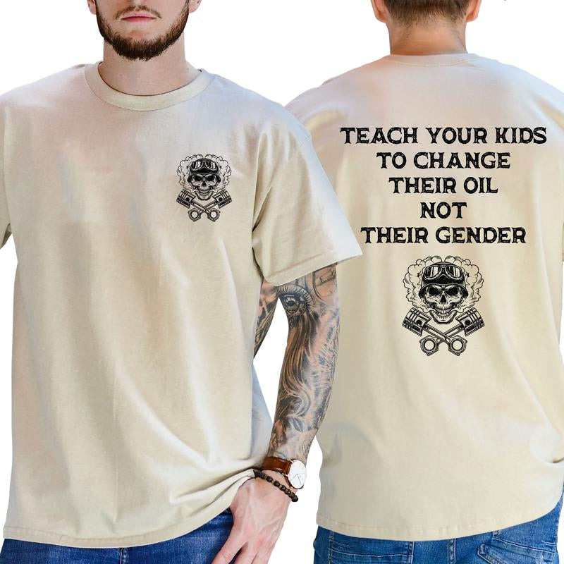 Teach Your Kids to Change Their Oil Not Their Gender Bold Statement Shirt, Short Sleeve Printed Graphic Shirt, Daily Casual Cotton Menswear