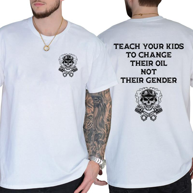 Teach Your Kids to Change Their Oil Not Their Gender Bold Statement Shirt, Short Sleeve Printed Graphic Shirt, Daily Casual Cotton Menswear